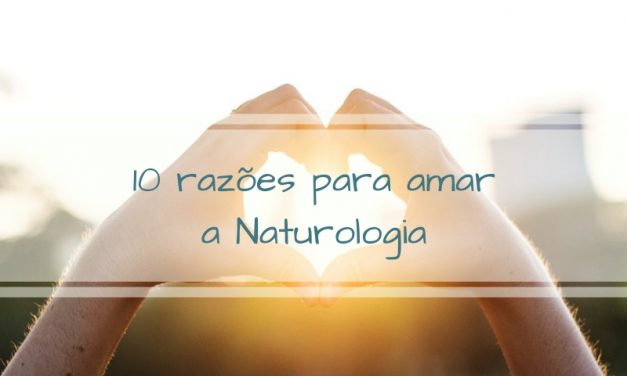 10 razões para amar a naturologia