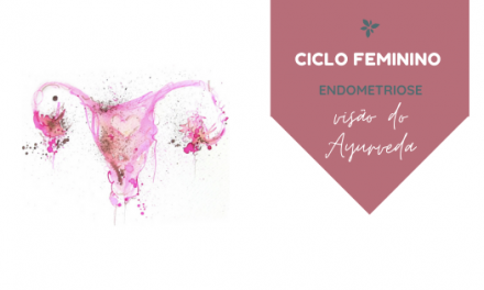 Ciclo feminino: endometriose, visão do Ayurveda