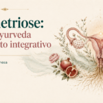Endometriose: visão do Ayurveda e tratamento integrativo