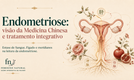 Endometriose: a visão da Medicina Chinesa e o tratamento integrativo