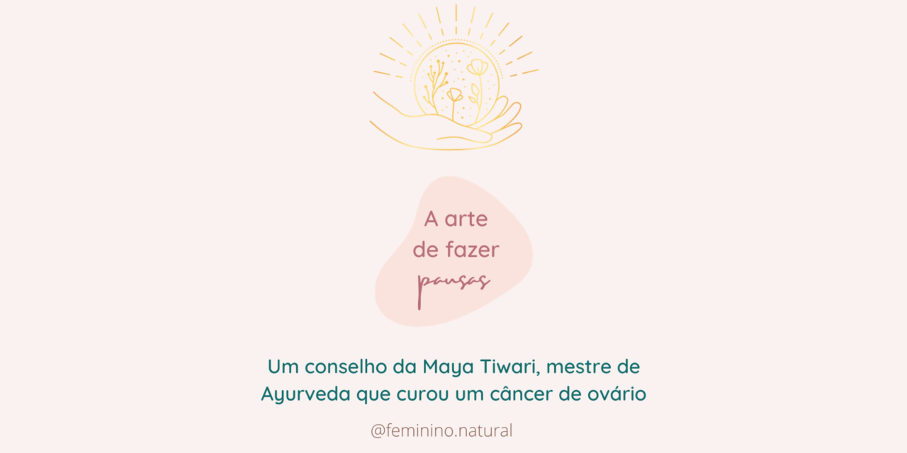 A arte de fazer pausas – um conselho do Ayurveda