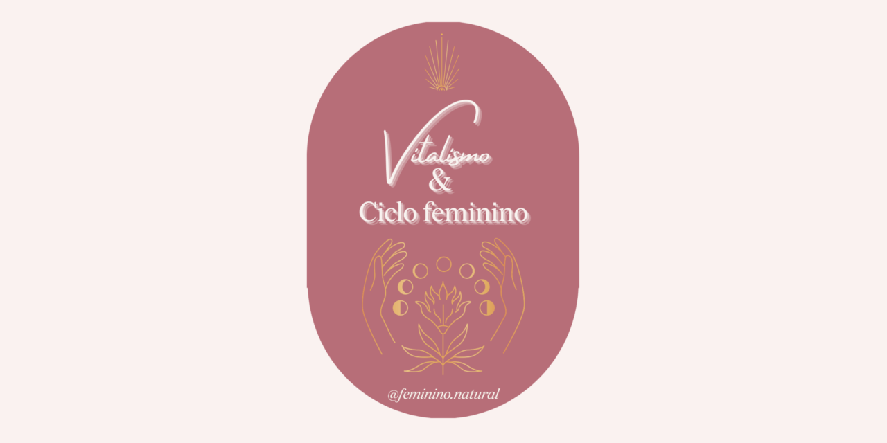 Vitalismo e Ciclo feminino