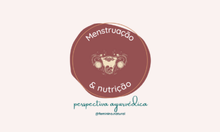 Menstruação e Nutrição – perspectiva ayurvédica