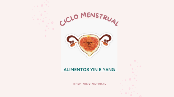 Ciclo menstrual: alimentos YIN e YANG