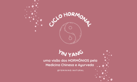 Ciclo hormonal YIN e YANG: uma visão dos hormônios pela Medicina Chinesa e Ayurveda