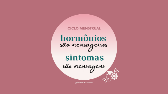 Hormônios são mensageiros, sintomas são mensagens