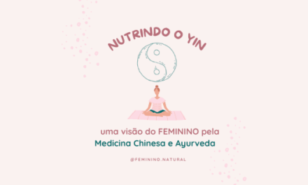 Nutrindo o YIN: uma visão do feminino pela Medicina Chinesa e Ayurveda