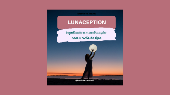 Lunaception (Lunacepção): regulando a menstruação com o ciclo da lua