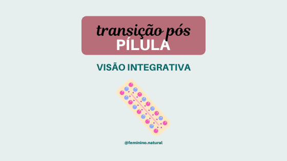 Transição pós-pílula: visão integrativa