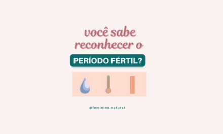 Você sabe reconhecer o seu período fértil?