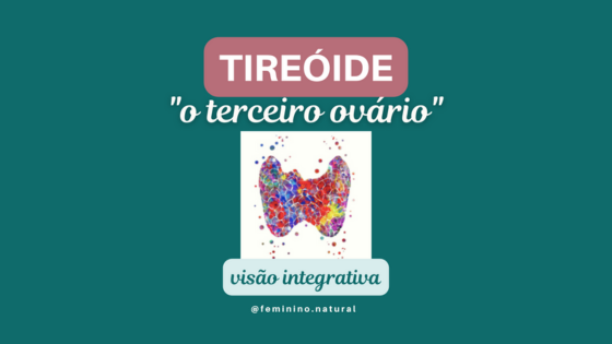 Tireoide: o terceiro ovário