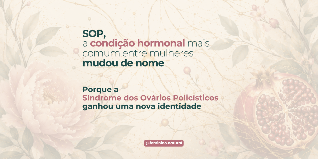 SOP / SOMP: por que a Síndrome do Ovário Policístico mudou de nome e como tratar de forma integrativa