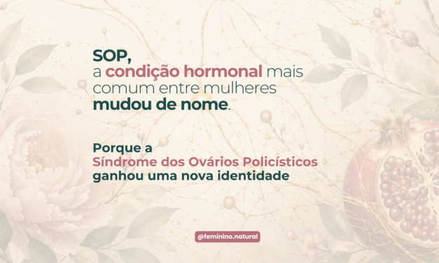 SOP / SOMP: por que a Síndrome do Ovário Policístico mudou de nome e como tratar de forma integrativa