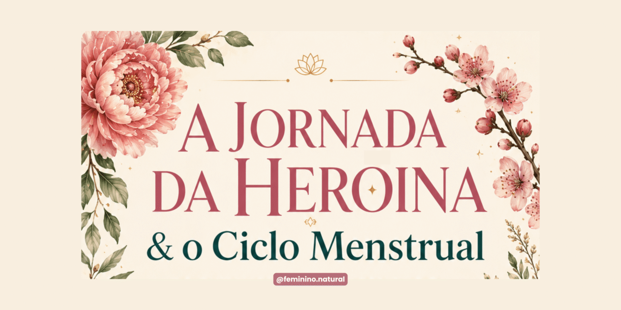 A Jornada da Heroína e o Ciclo Menstrual: o que as medicinas orientais sempre souberam
