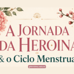 A Jornada da Heroína e o Ciclo Menstrual: o que as medicinas orientais sempre souberam
