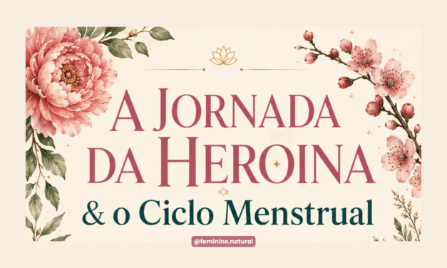 A Jornada da Heroína e o Ciclo Menstrual: o que as medicinas orientais sempre souberam